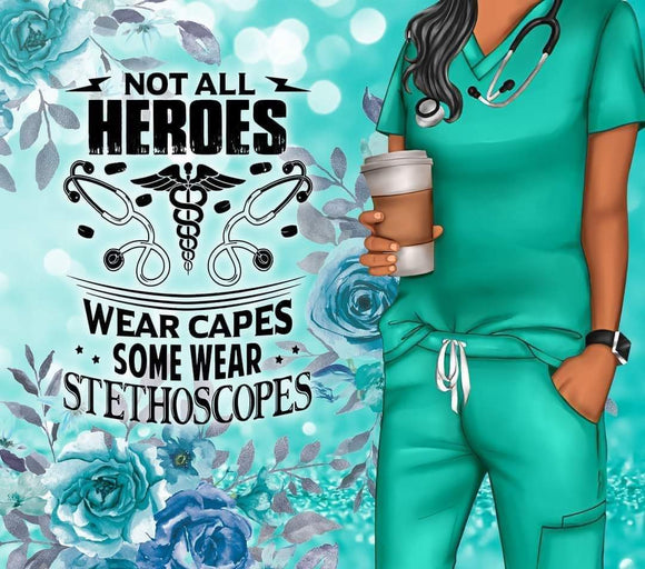 Not all HEROES wear capes some wear Stethoscopes - print 9.25x8.2