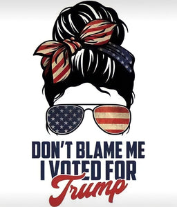 Don't blame me I voted for Trump - print 8.5x11