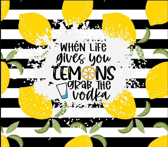 When life gives you lemons grab Vodka